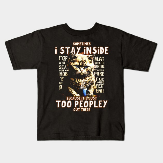 Sometimes I stay inside because It's just too peopley out there Kids T-Shirt by jqkart